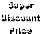 Super 
Discount 
Price 